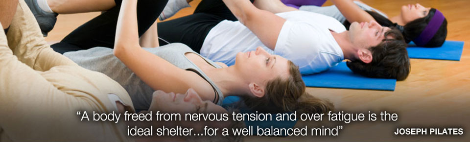 "A body freed from nervous tension and over fatigue is the ideal shelter...for a well balanced mind" Joseph Pilates